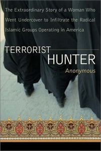 Terrorist Hunter: The Extraordinary Story of a Woman Who Went Undercover to Infiltrate the Radical Islamic Groups Operating in America