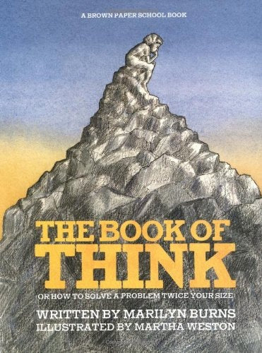 The Book of Think Or, How to Solve a Problem Twice Your Size