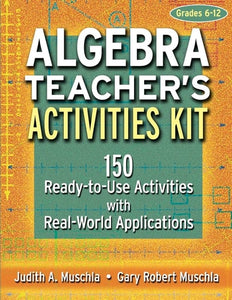 Algebra Teacher's Activities Kit 150 Ready-to-Use Activities with Real-World Applications
