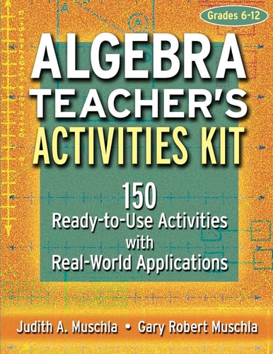 Algebra Teacher's Activities Kit 150 Ready-to-Use Activities with Real-World Applications