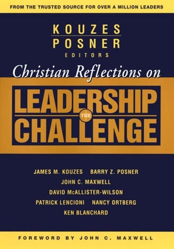 Christian Reflections on The Leadership Challenge (J-B Leadership Challenge: Kouzes/Posner)