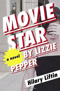 Movie Star by Lizzie Pepper: A Novel