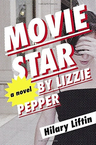 Movie Star by Lizzie Pepper: A Novel