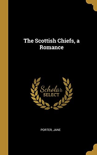 The Scottish Chiefs, a Romance