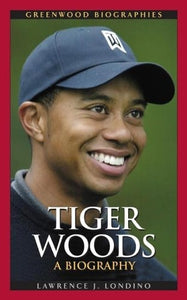 Tiger Woods: A Biography (Greenwood Biographies)