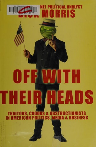 Off with Their Heads: Traitors, Crooks & Obstructionists in American Politics, Media & Business