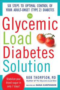 The Glycemic Load Diabetes Solution: Six Steps to Optimal Control of Your Adult-Onset (Type 2) Diabetes (All Other Health)