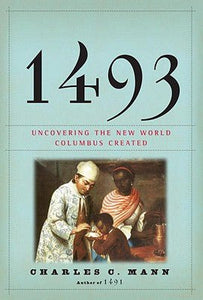 1493: Uncovering the New World Columbus Created - RHM Bookstore
