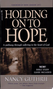 Holding on to Hope A Pathway Through Suffering to the Heart of God