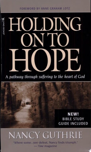 Holding on to Hope A Pathway Through Suffering to the Heart of God