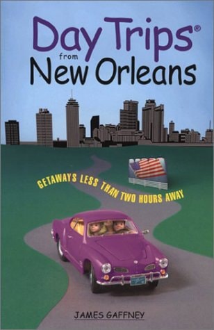 Day Trips from New Orleans: Getaways Less than Two Hours Away (Day Trips Series)