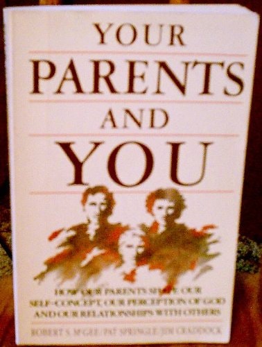 Your Parents and You How Our Parents Shape Our Self Concept, Our Perception of God, and Our Relationships with Others