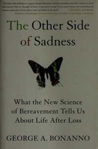 The Other Side of Sadness: What the New Science of Bereavement Tells Us About Life After Loss