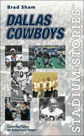 Stadium Stories: Dallas Cowboys: Colorful Tales Of America's Team