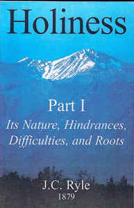 Holiness: Its Nature, Hindrances, Difficulties, and Roots