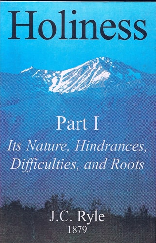 Holiness: Its Nature, Hindrances, Difficulties, and Roots