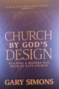 Church by God's Design Building A Modern Day Book of Acts Church