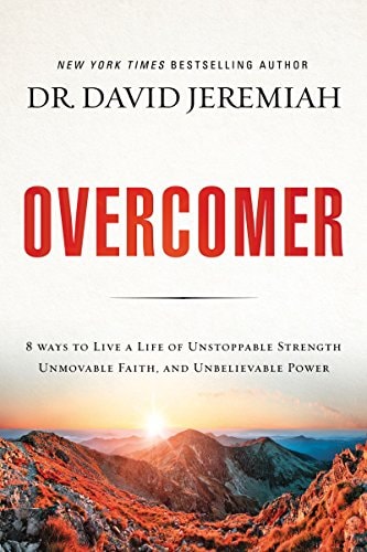 Overcomer 8 Ways to Live a Life of Unstoppable Strength, Unmovable Faith, and Unbelievable Power
