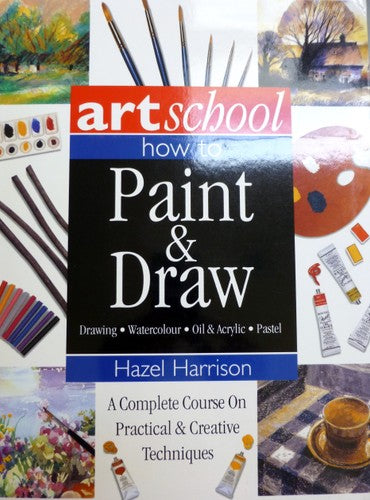 Art School - How To Paint & Draw - Complete Course On Practical & Creative Techniques - Drawing, Watercolour, Oil, Acrylic...