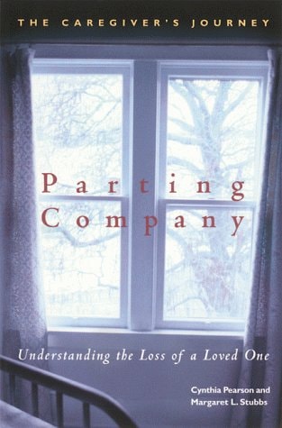 Parting Company: Understanding the Loss of a Loved One: The Caregiver's Journey