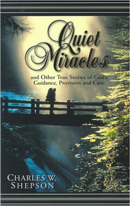 Quiet Miracles: And Other True Stories of God's Guidance, Provision and Care
