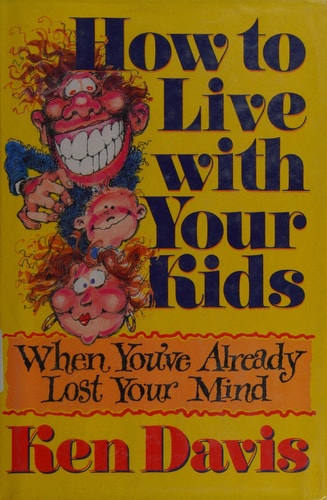 How to Live With Your Kids When You'Ve Already Lost Your Mind