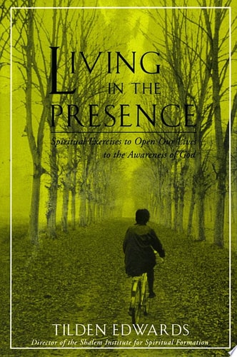 Living in the Presence Spiritual Exercises to Open Our Lives to the Awareness of God