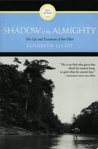 Shadow of the Almighty The Life and Testament of Jim Elliot