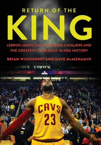 Return of the King LeBron James, the Cleveland Cavaliers and the Greatest Comeback in NBA History