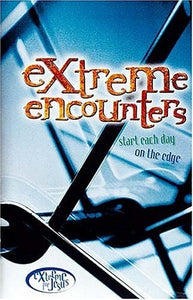 Extreme Encounters: Start Each Day On The Edge (Extreme for Jesus)