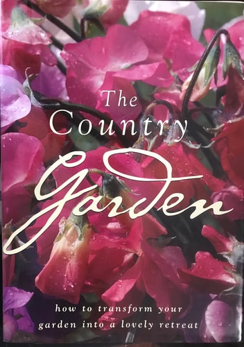 The Country Garden : How to Transform Your Garden Into a Lovely Retreat