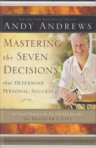 Mastering the Seven Decisions That Determine Personal Success: An Owner's Manual to the New York Times Bestseller, The Traveler's Gift