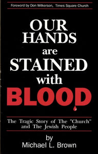 Our Hands Are Stained With Blood: The Tragic Story of the "Church" and the Jewish People