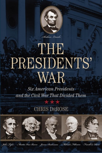 The Presidents' War Six American Presidents and the Civil War That Divided Them