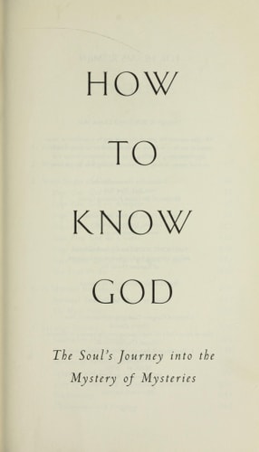 How to Know God: The Soul's Journey into the Mystery of Mysteries