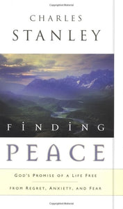 Finding Peace God's Promise of a Life Free from Regret, Anxiety, and Fear