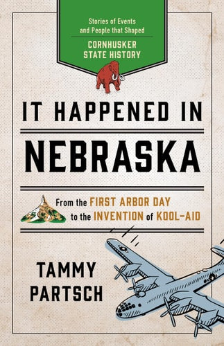 It Happened in Nebraska: Stories of Events and People that Shaped Cornhusker State History (It Happened In Series)
