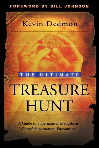 The Ultimate Treasure Hunt A Guide to Supernatural Evangelism Through Supernatural Encounters