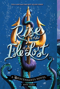 Rise of the Isle of the Lost-A Descendants Novel, Book 3: A Descendants Novel (The Descendants)