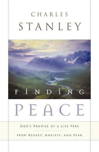 Finding Peace God's Promise of a Life Free from Regret, Anxiety, and Fear