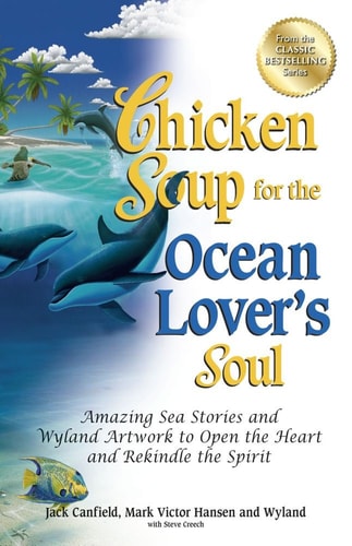 Chicken Soup for the Ocean Lover's Soul: Amazing Sea Stories and Wyland Artwork to Open the Heart and Rekindle the Spirit (Chicken Soup for Soul)