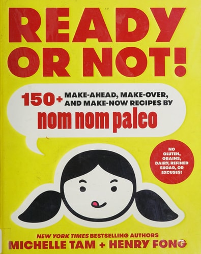 Ready or Not!: 150+ Make-Ahead, Make-Over, and Make-Now Recipes by Nom Nom Paleo (Volume 2)