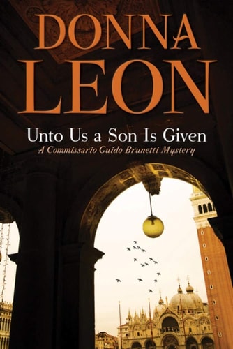 Unto Us a Son Is Given A Commissario Guido Brunetti Mystery