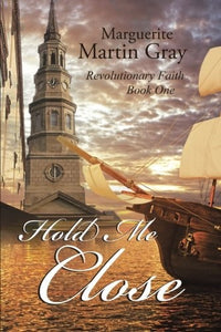 Hold Me Close: Revolutionary Faith Book One