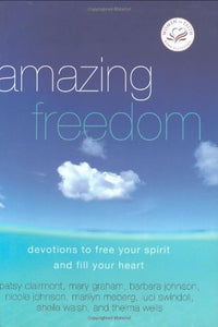 Amazing Freedom: Devotions to Free Your Spirit And Fill Your Heart