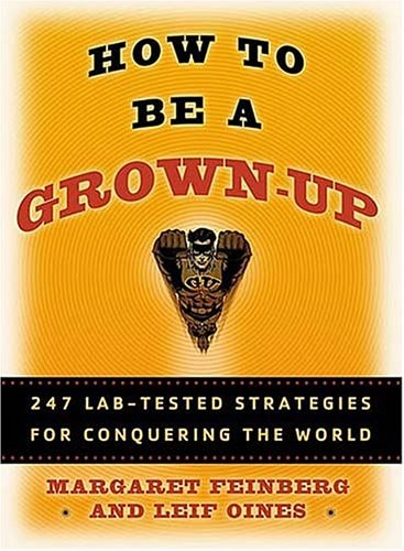 How To Be A Grown Up: 247 Lab-tested Strategies for Congquering the World