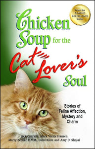 Chicken Soup for the Cat Lover's Soul: Stories of Feline Affection, Mystery and Charm (Chicken Soup for the Soul)