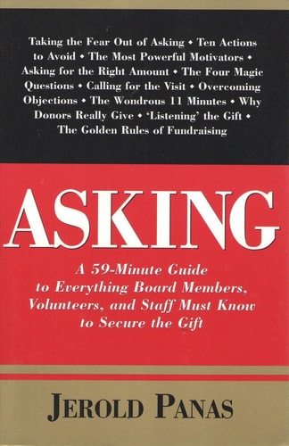 Asking: A 59-Minute Guide to Everything Board Members, Volunteers, and Staff Must Know to Secure the Gift