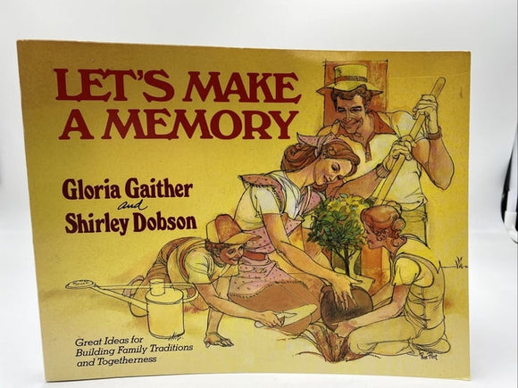 Let's Make a Memory Great Ideas for Building Family Traditions and Togetherness
