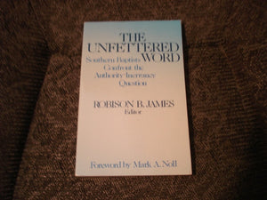The Unfettered Word: Southern Baptists Confront the Authority-Inerrancy Question